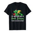 Id Rather Be Book Dragon Than Book Worm T-Shirt - Streetwear Style Unisex - T-Shirt, Sweatshirt, Hoodie