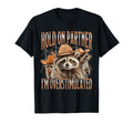 Hold Partner Im Overstimulated Funny T-Shirt - Streetwear Style Men Women - T-Shirt, Sweatshirt, Hoodie