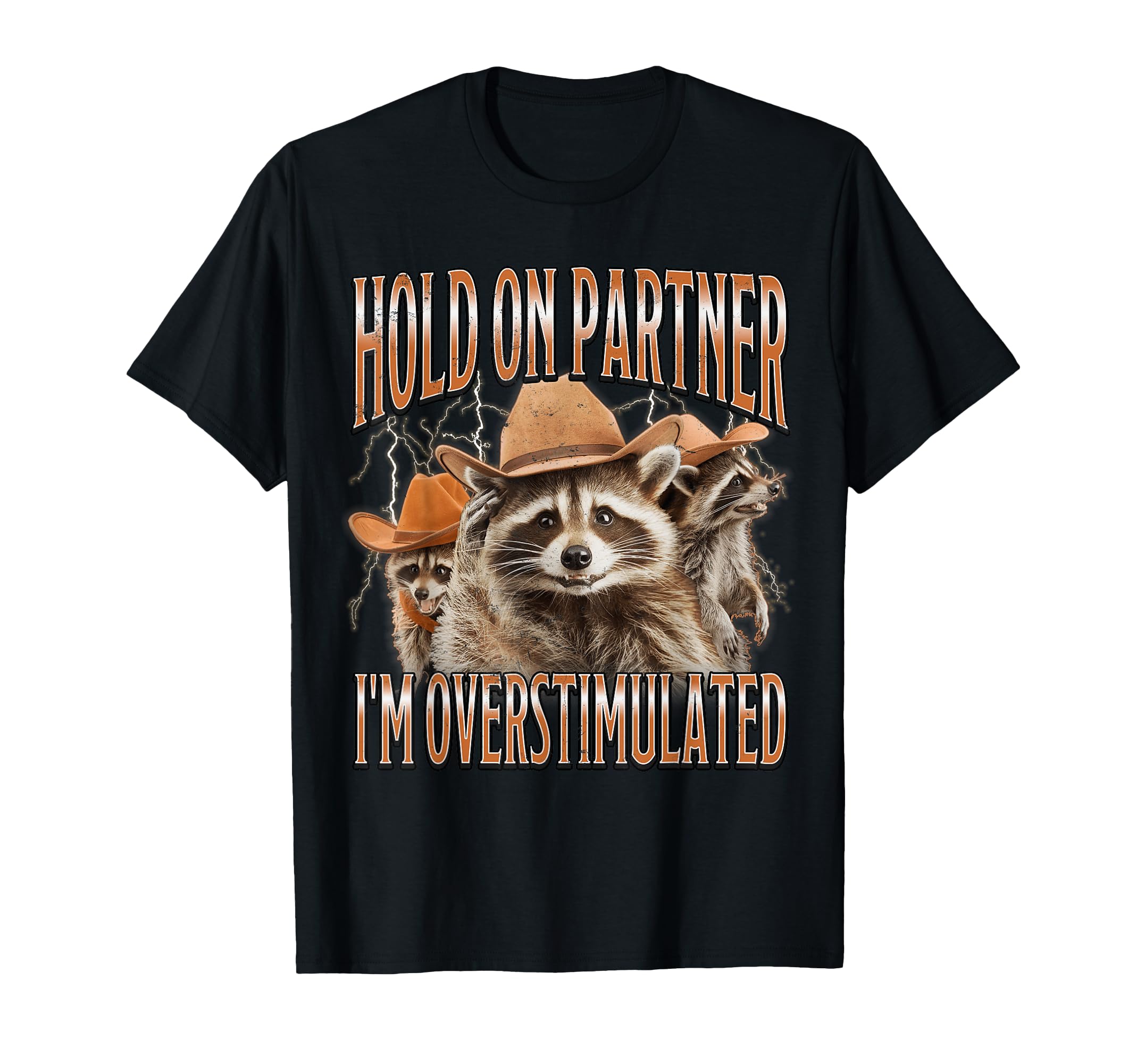 Hold Partner Im Overstimulated Funny T-Shirt - Streetwear Style Men Women - T-Shirt, Sweatshirt, Hoodie
