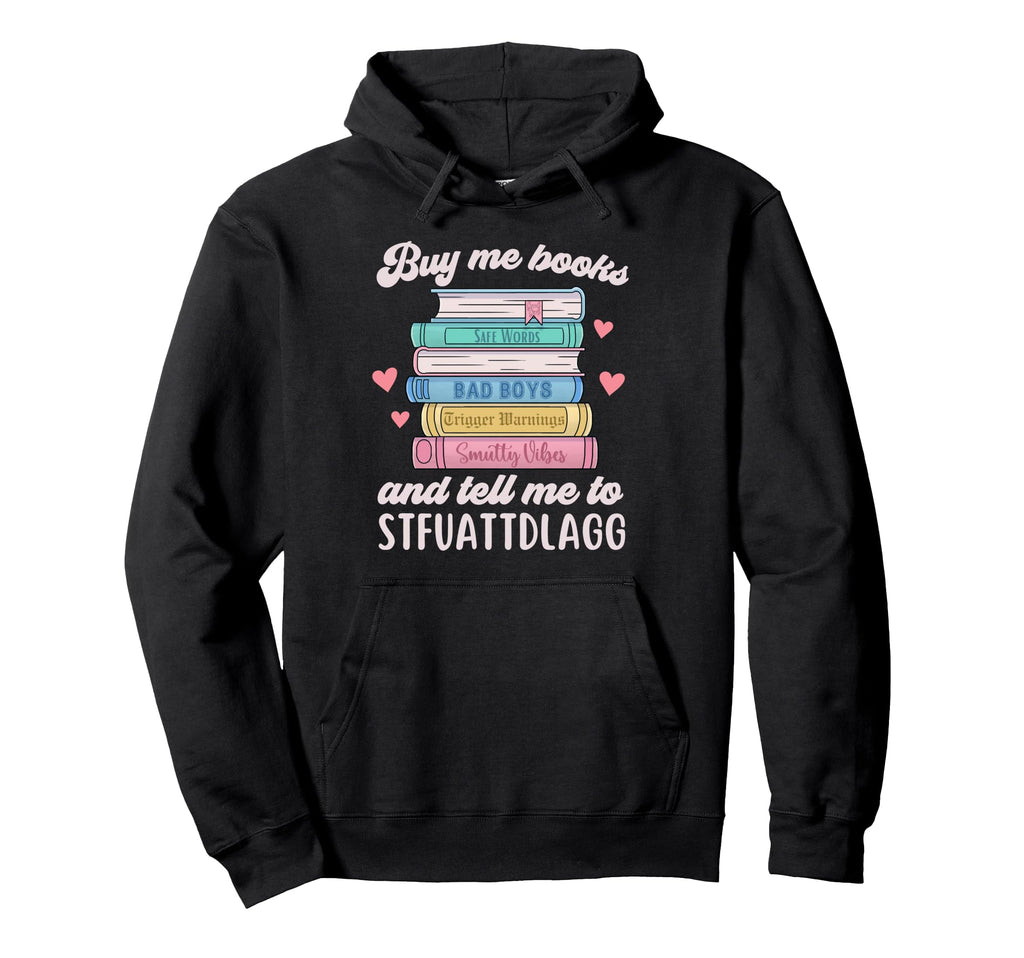 Buy Me Books And Tell Me To Stfuattdlagg Hoodie - Trendy Graphic Men Women - T-Shirt, Sweatshirt, Hoodie