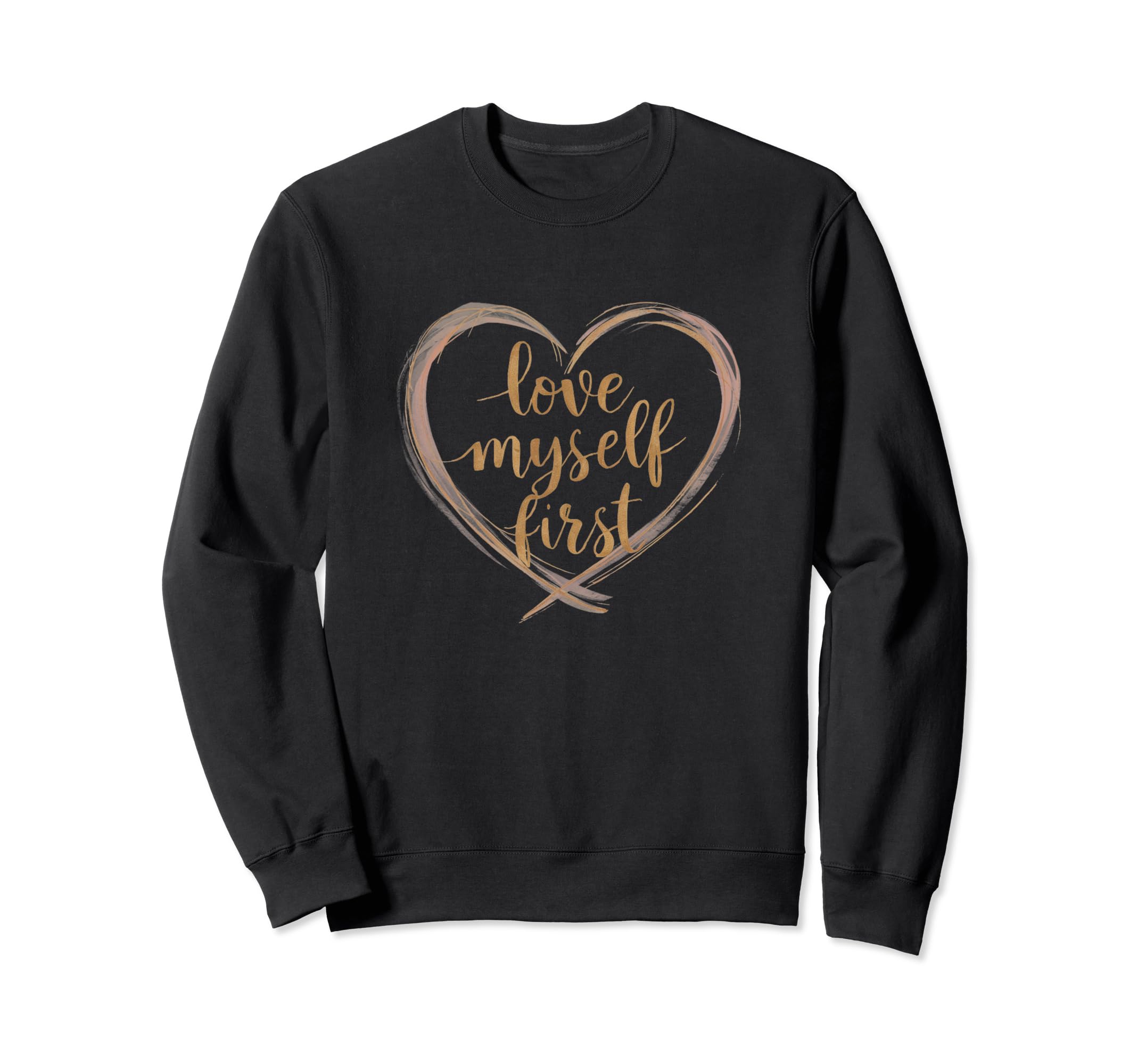 Love Myself First Self Love Sweatshirt - Fun Novelty Design for Adults - T-Shirt, Sweatshirt, Hoodie