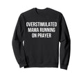 Overstimulated Mama Running Sweatshirt - Fun Novelty Design for Adults - T-Shirt, Sweatshirt, Hoodie