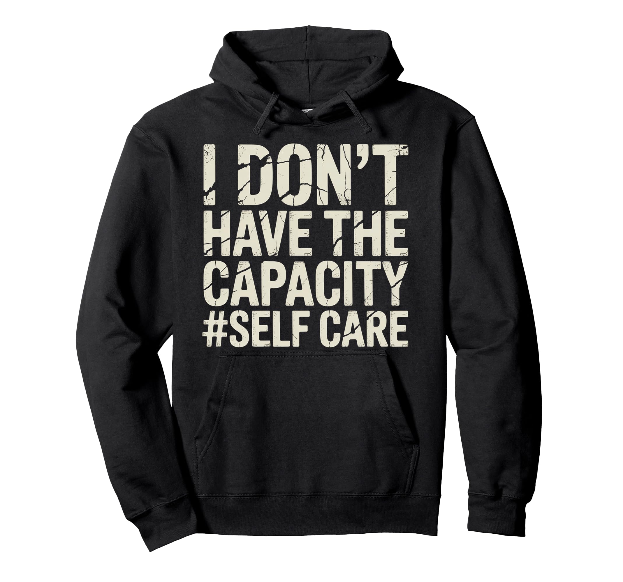 I Dont Have Capacity Self Care Burnout Hoodie - Unique Graphic Unisex - T-Shirt, Sweatshirt, Hoodie