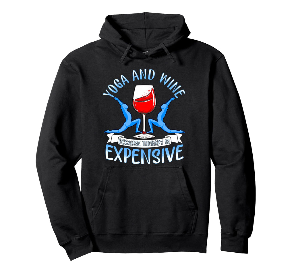 Yoga And Wine Because Therapy Is Expensive Hoodie - Trendy Graphic Unisex - T-Shirt, Sweatshirt, Hoodie