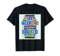 My Weekend Is Fully Booked Book Lover T-Shirt - Trendy Graphic for Adults - T-Shirt, Sweatshirt, Hoodie
