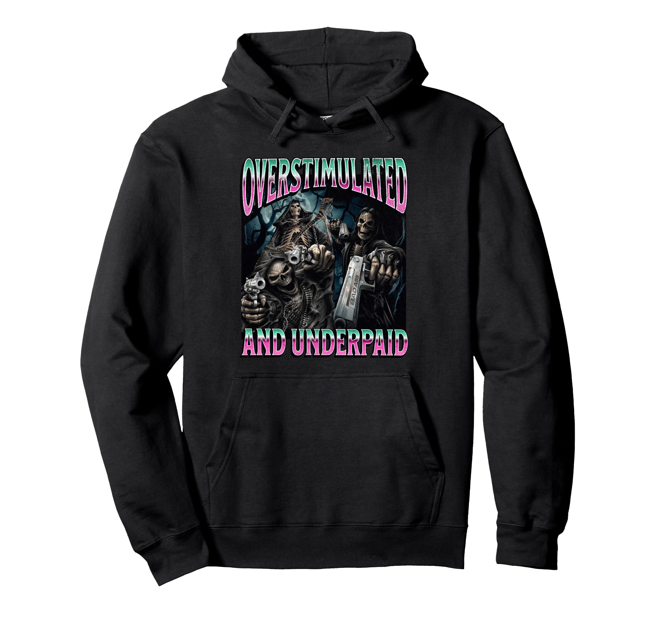 Overstimulated And Underpaid Funny Hard Hoodie - Streetwear Style Unisex - T-Shirt, Sweatshirt, Hoodie