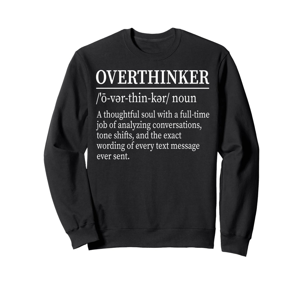 Funny Overthinker Definition Sweatshirt - Unique Graphic for Adults - T-Shirt, Sweatshirt, Hoodie