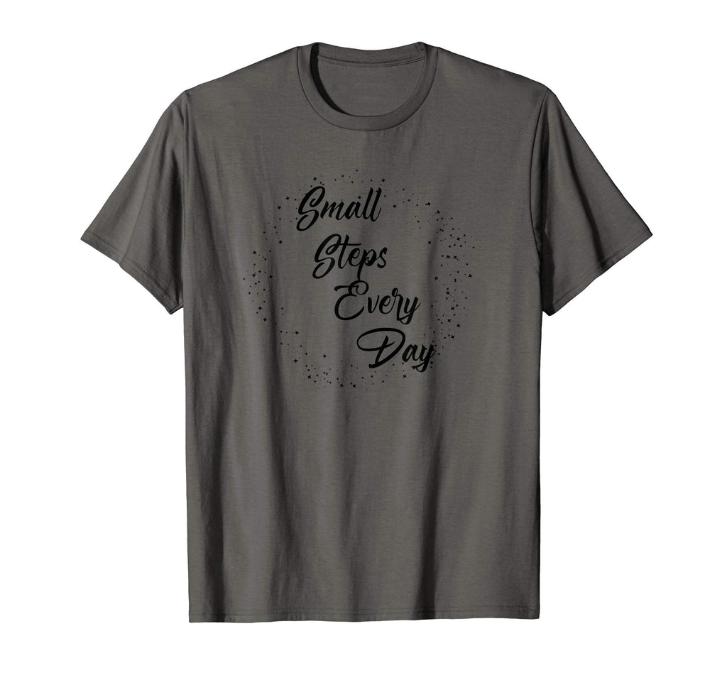 Small Steps Every Day Inspiring T-Shirt - Trendy Graphic Unisex - T-Shirt, Sweatshirt, Hoodie