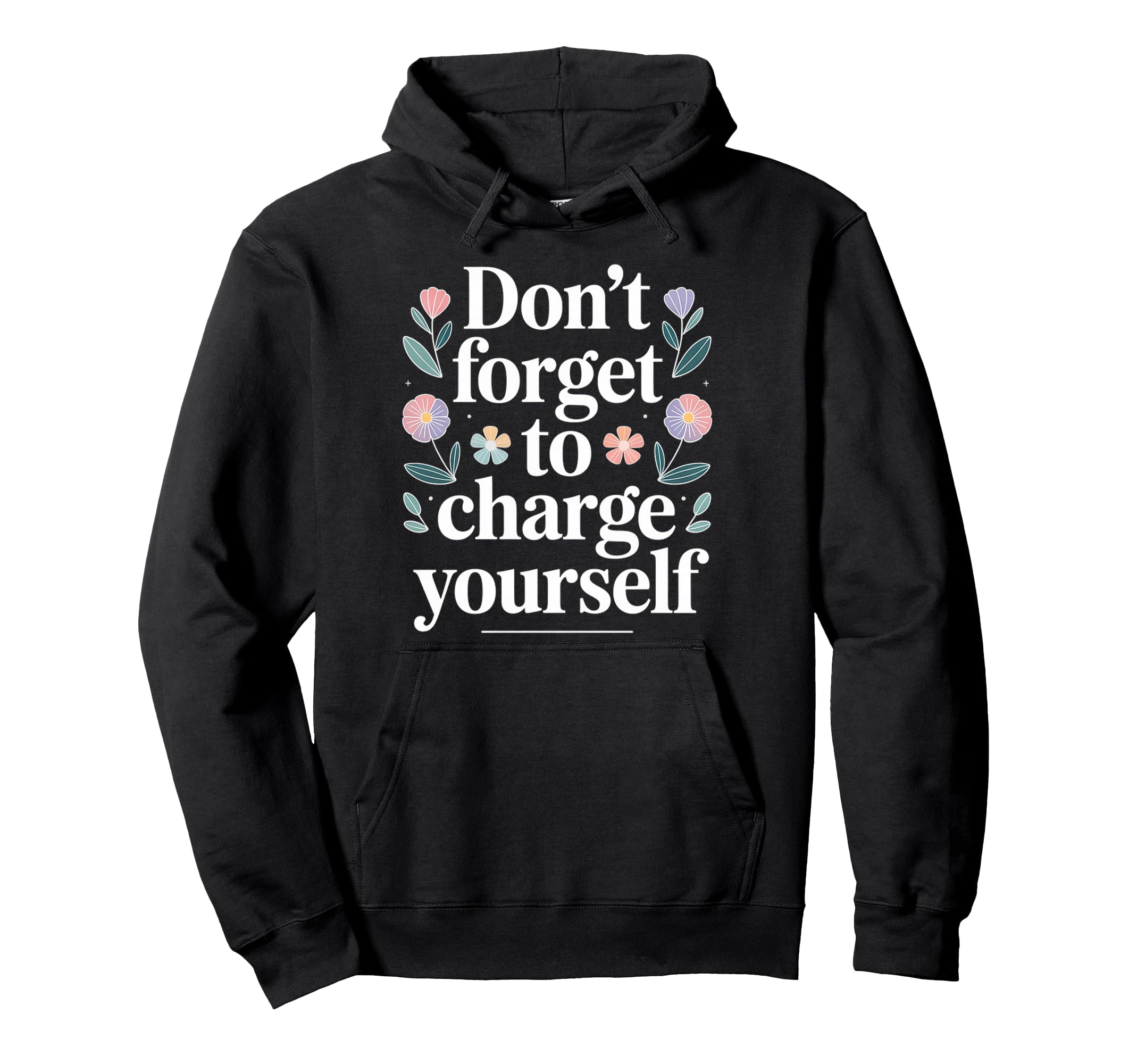 Dont Forget To Charge Yourself Self Care Hoodie - Aesthetic Graphic Unisex - T-Shirt, Sweatshirt, Hoodie