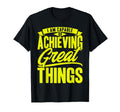 Achieving Great Things Mental Health T-Shirt - Novelty Apparel Men Women - T-Shirt, Sweatshirt, Hoodie
