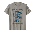 Hold Partner Im Overstimulated Cowboy T-Shirt - Trendy Graphic Men Women - T-Shirt, Sweatshirt, Hoodie