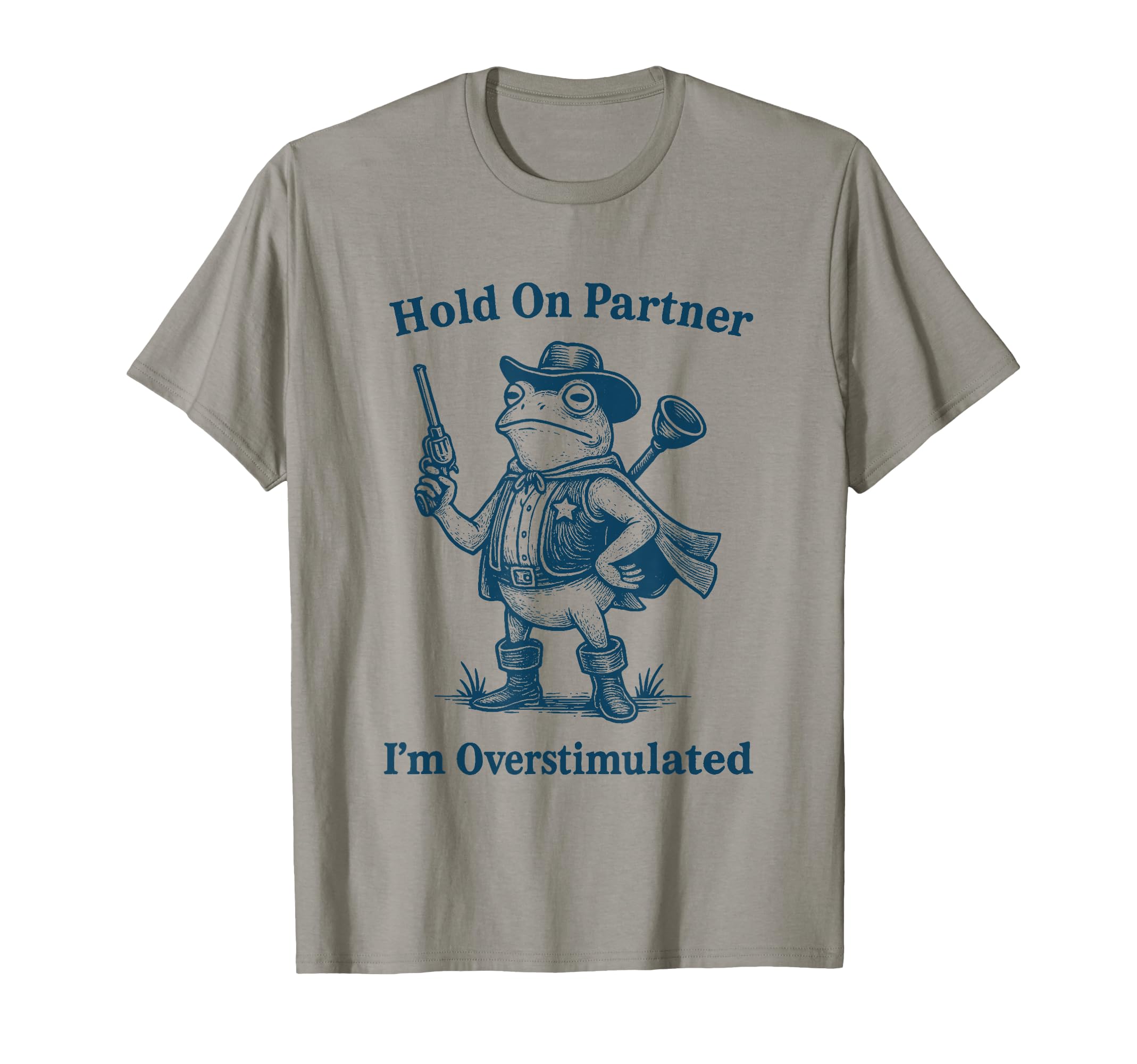 Hold Partner Im Overstimulated Cowboy T-Shirt - Trendy Graphic Men Women - T-Shirt, Sweatshirt, Hoodie