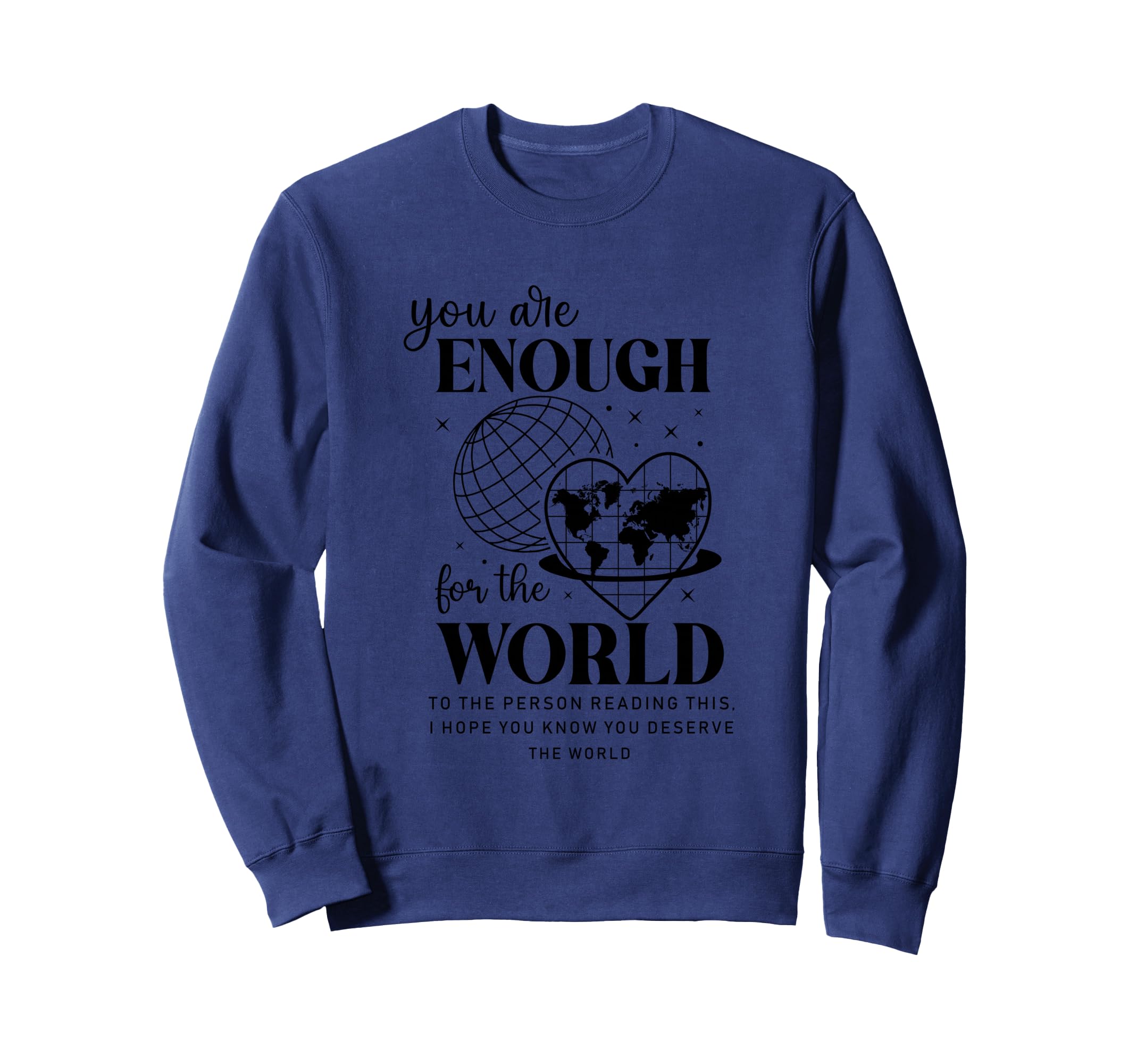 You Are Enough World Motivational Sweatshirt - Trendy Graphic Unisex - T-Shirt, Sweatshirt, Hoodie
