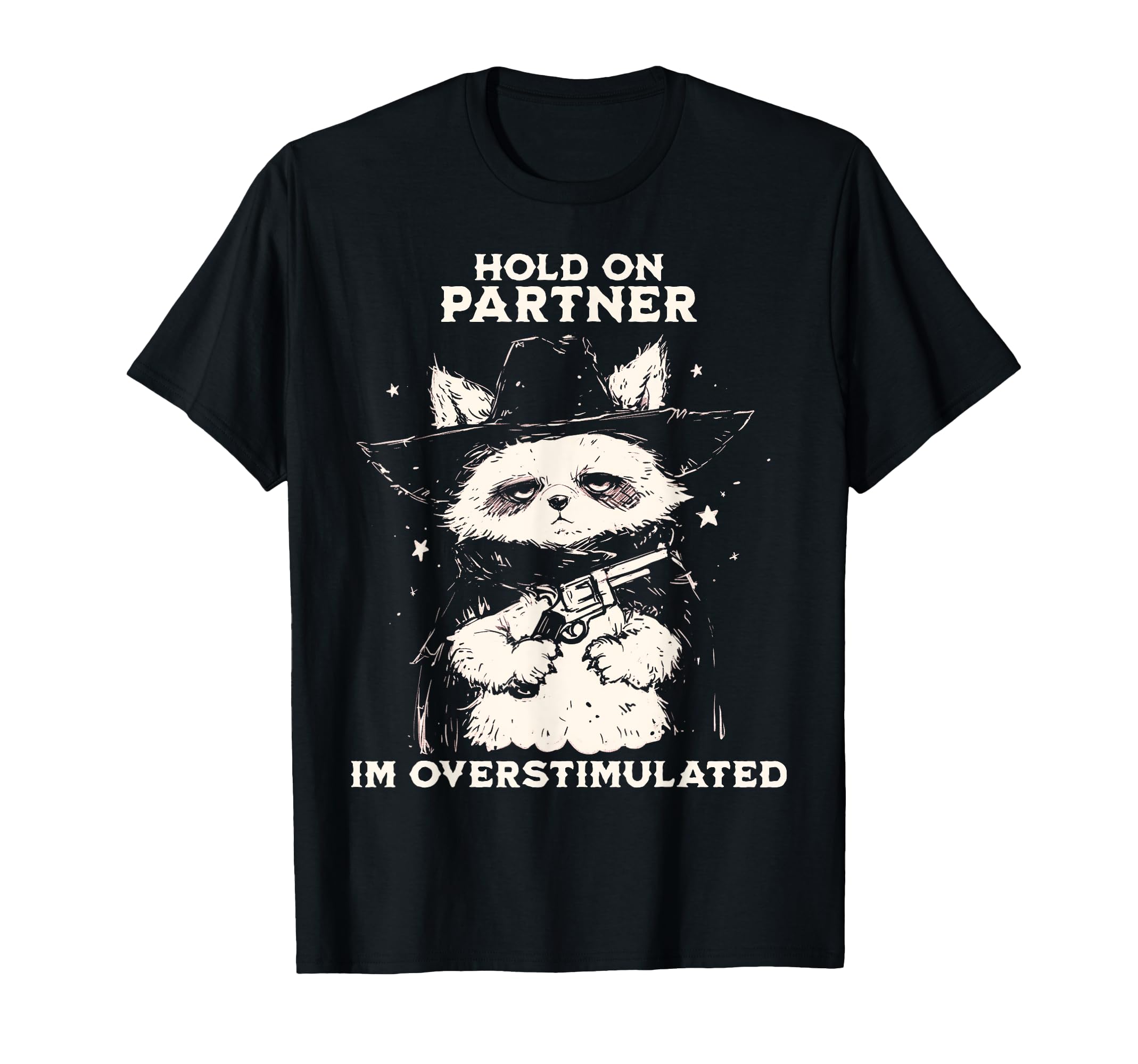 Hold Partner Im Overstimulated T-Shirt - Casual Everyday Wear Unisex - T-Shirt, Sweatshirt, Hoodie