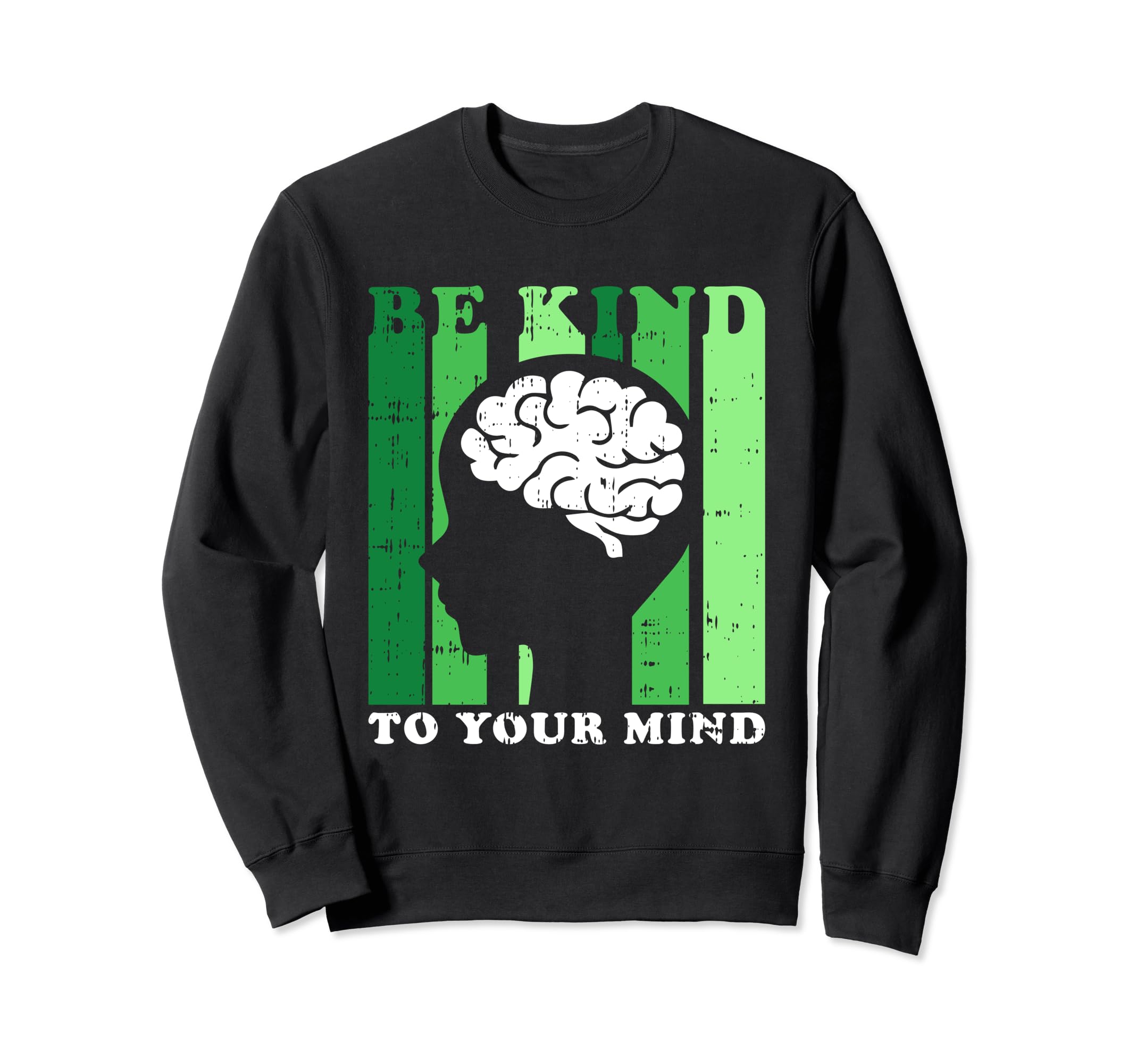Be Kind To Your Mind Mental Sweatshirt - Casual Everyday Wear Unisex - T-Shirt, Sweatshirt, Hoodie