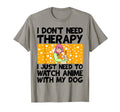 I Dont Need Therapy I Just Need To T-Shirt - Trendy Graphic for Adults - T-Shirt, Sweatshirt, Hoodie