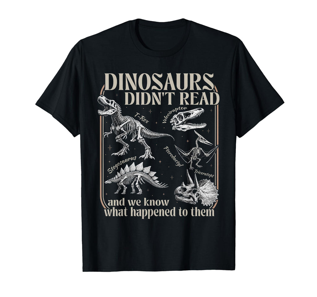 Dinosaurs Didnt Read Funny Librarian T-Shirt - Novelty Apparel for Adults - T-Shirt, Sweatshirt, Hoodie