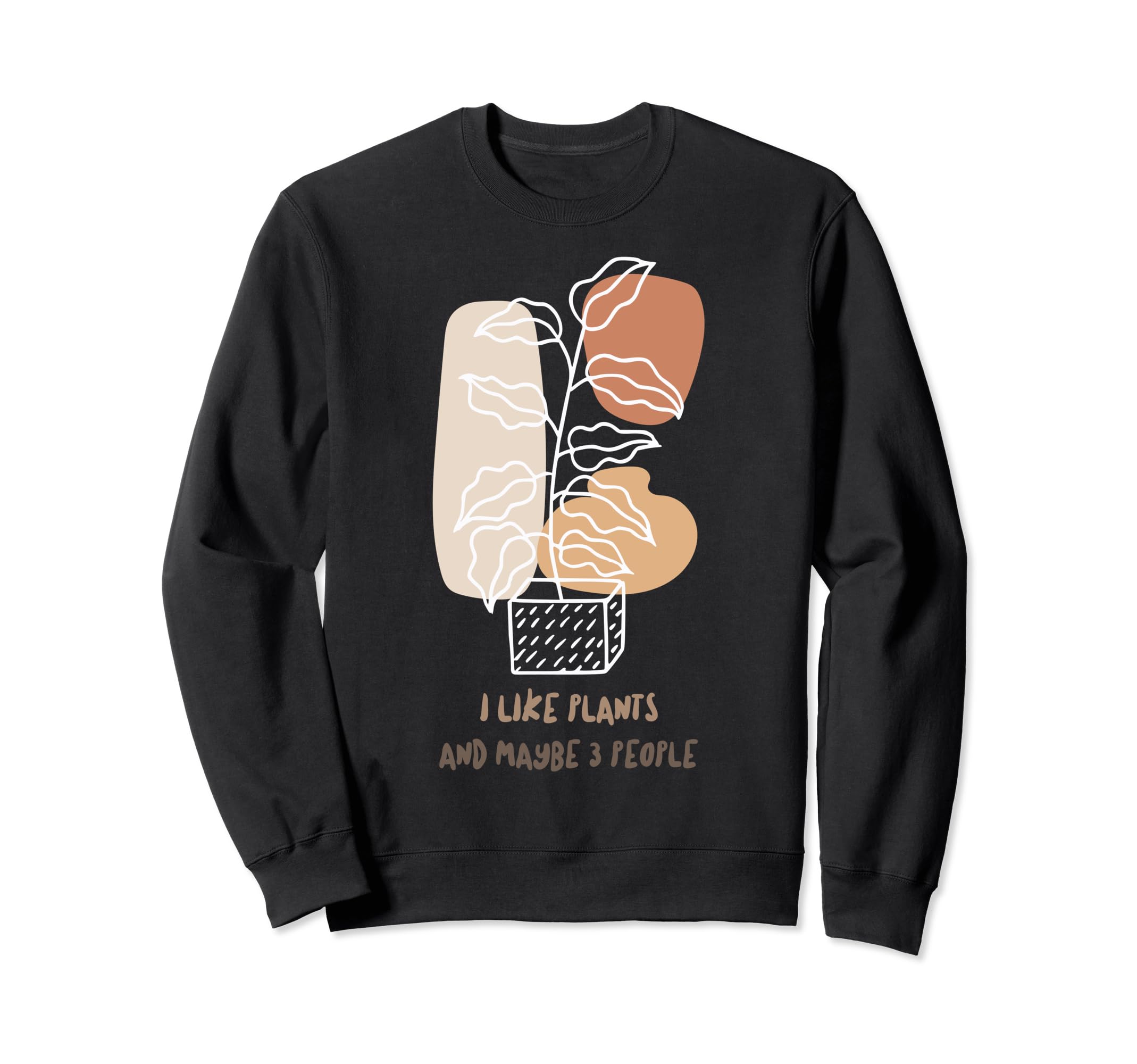 I Like Plants And Maybe 3 Sweatshirt - Fun Novelty Design for Adults - T-Shirt, Sweatshirt, Hoodie