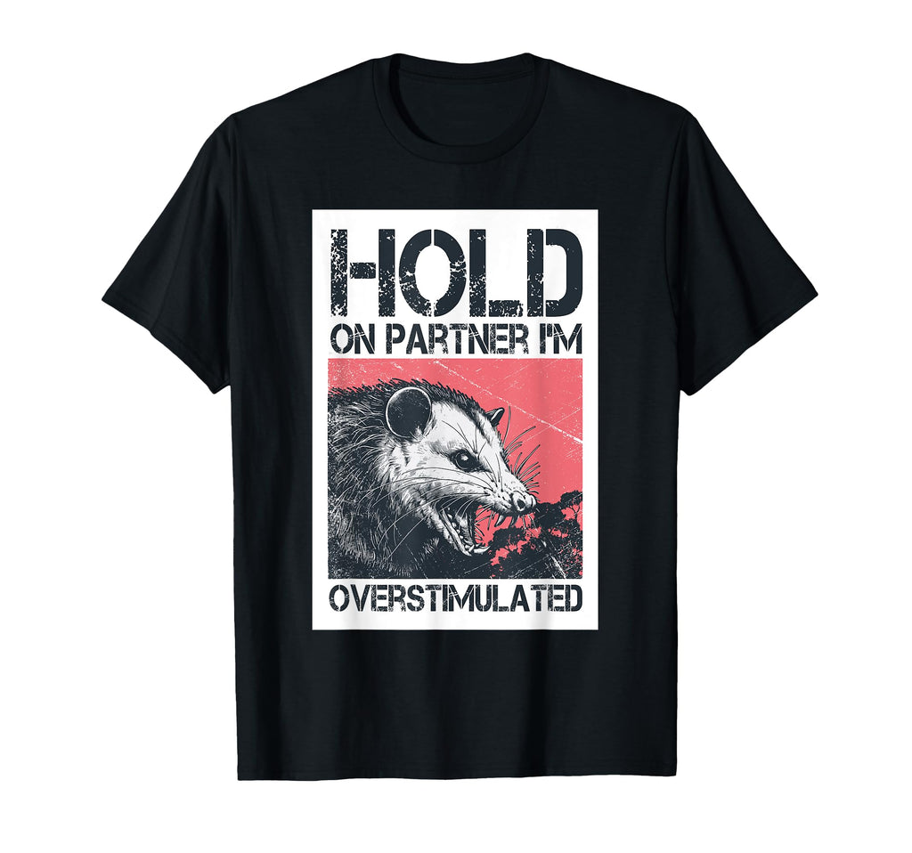 Hold Partner Im Overstimulated Angry T-Shirt - Trendy Graphic for Adults - T-Shirt, Sweatshirt, Hoodie