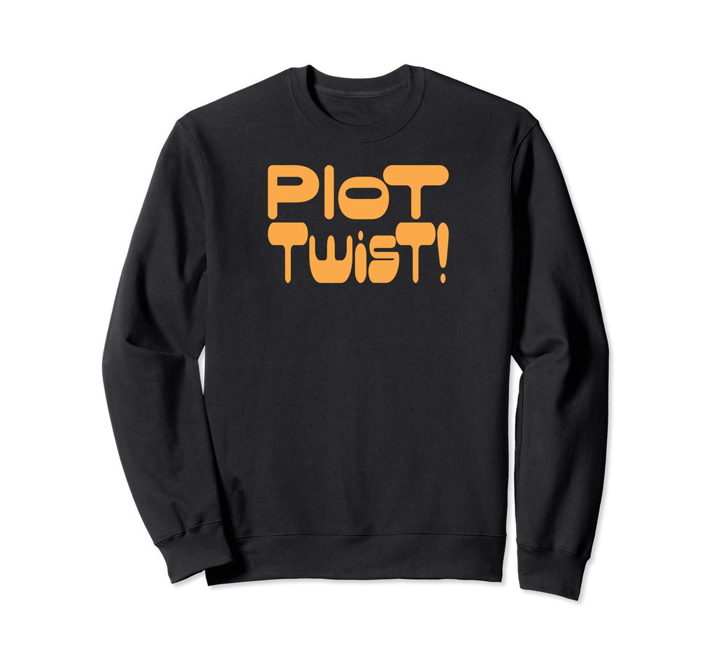 Plot Twist Funny Sweatshirt - Unique Graphic Men Women - T-Shirt, Sweatshirt, Hoodie