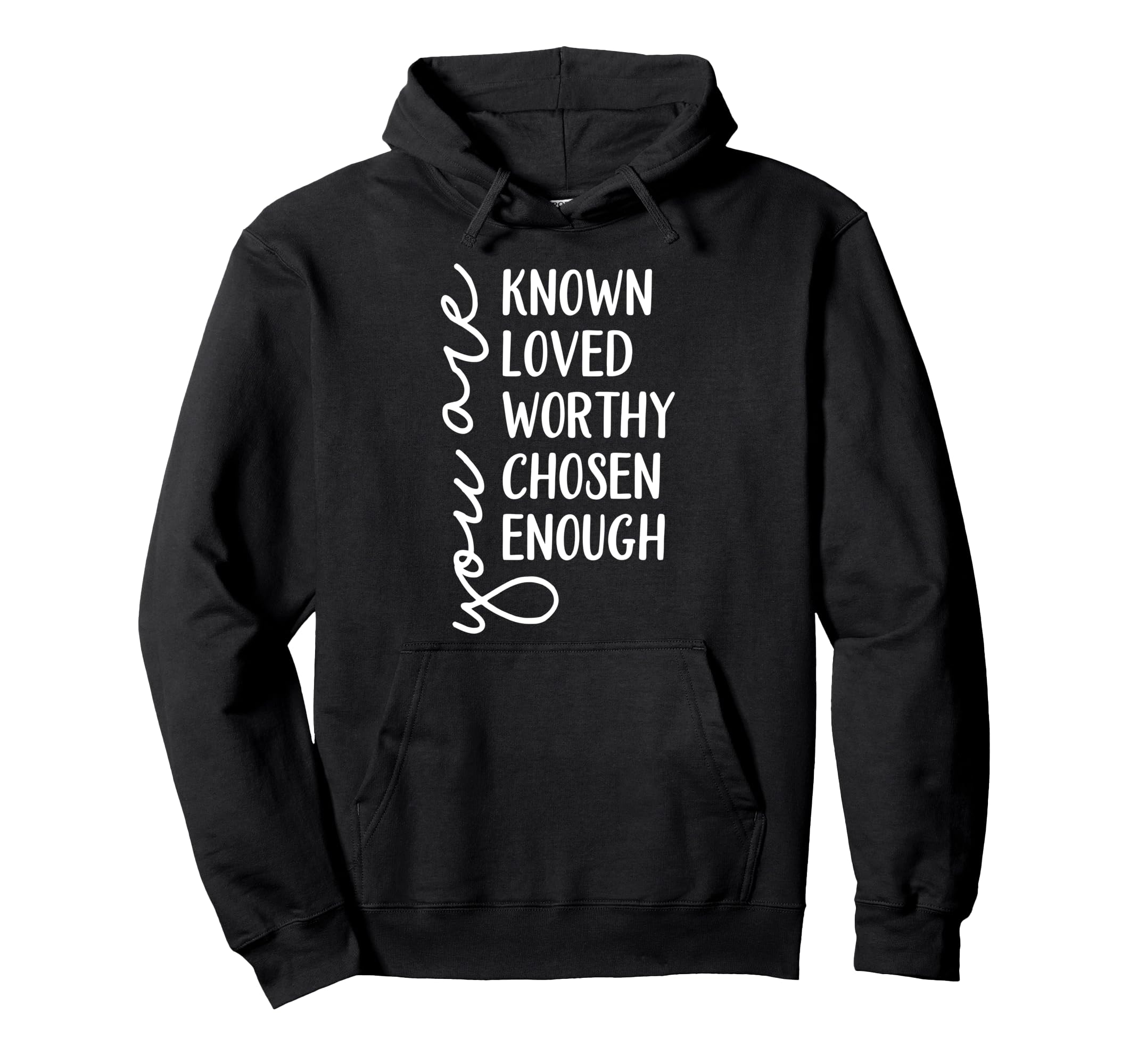 You Are Known Loved Worthy Chosen Hoodie - Casual Everyday Wear for Adults - T-Shirt, Sweatshirt, Hoodie