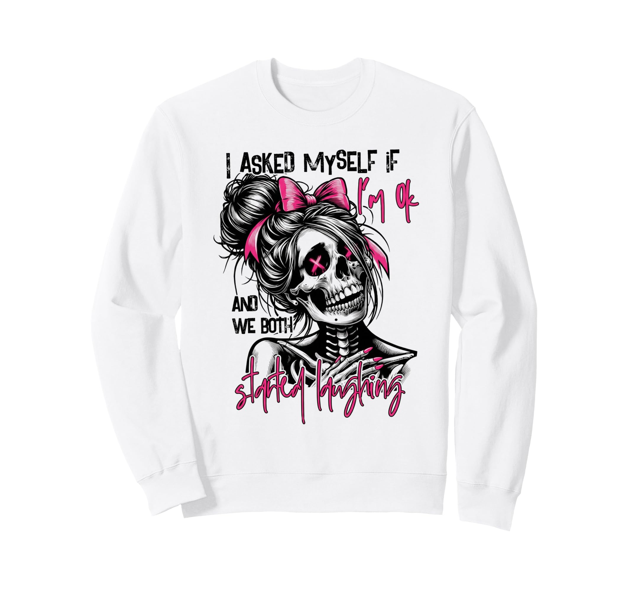 I Asked Myself If Im Ok And We Both Sweatshirt - Custom Art Print Unisex - T-Shirt, Sweatshirt, Hoodie