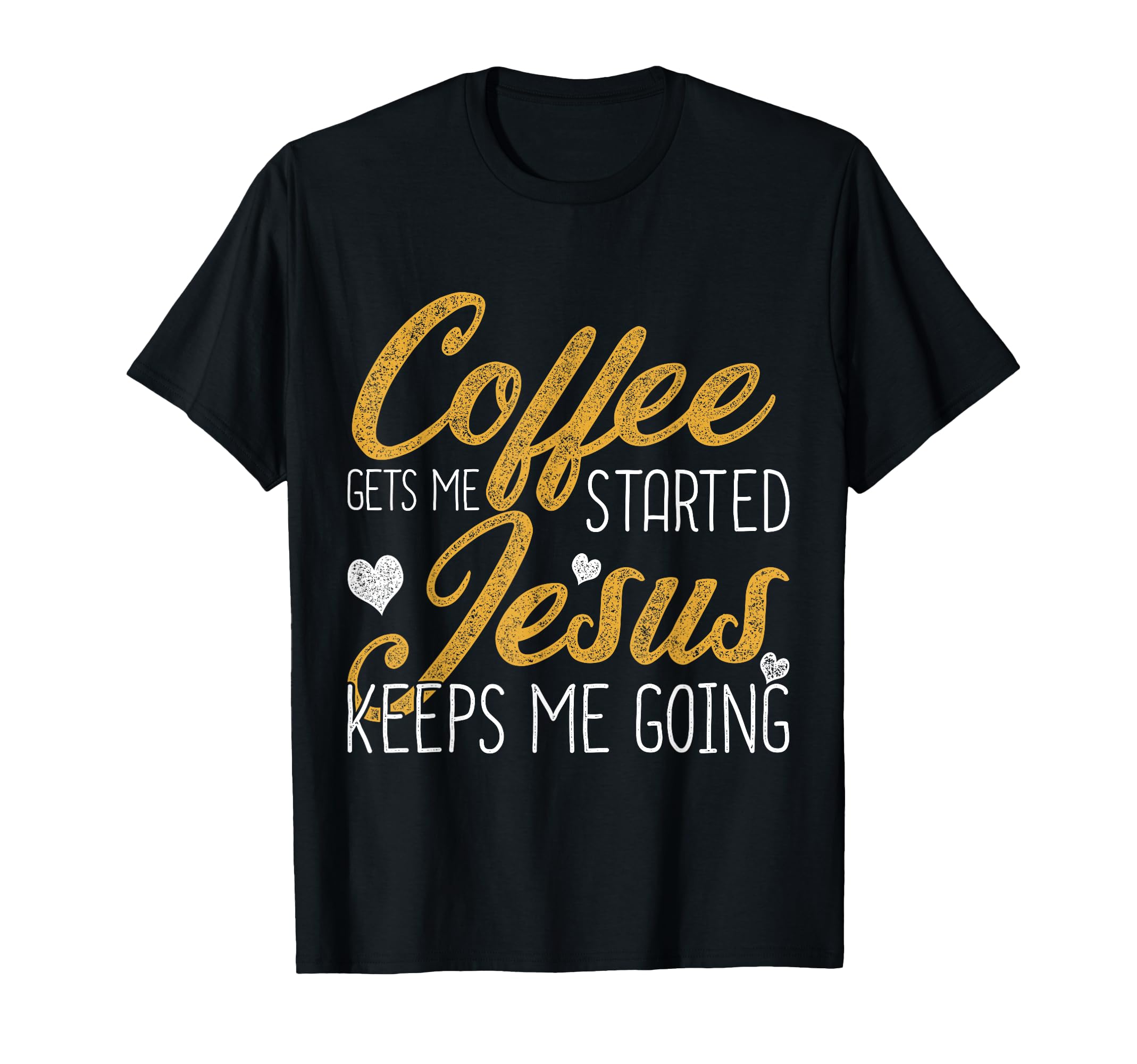 Coffee Gets Me Started Jesus Keeps T-Shirt - Fun Novelty Design Men Women - T-Shirt, Sweatshirt, Hoodie