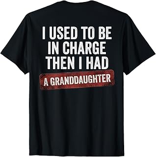 I Used to Be in Charge Then I Had A Granddaughter (On Back) T-Shirt Unisex T-shirt, Sweatshirt, Hoodie, Long Sleeve Tee - T-Shirt, Sweatshirt, Hoodie