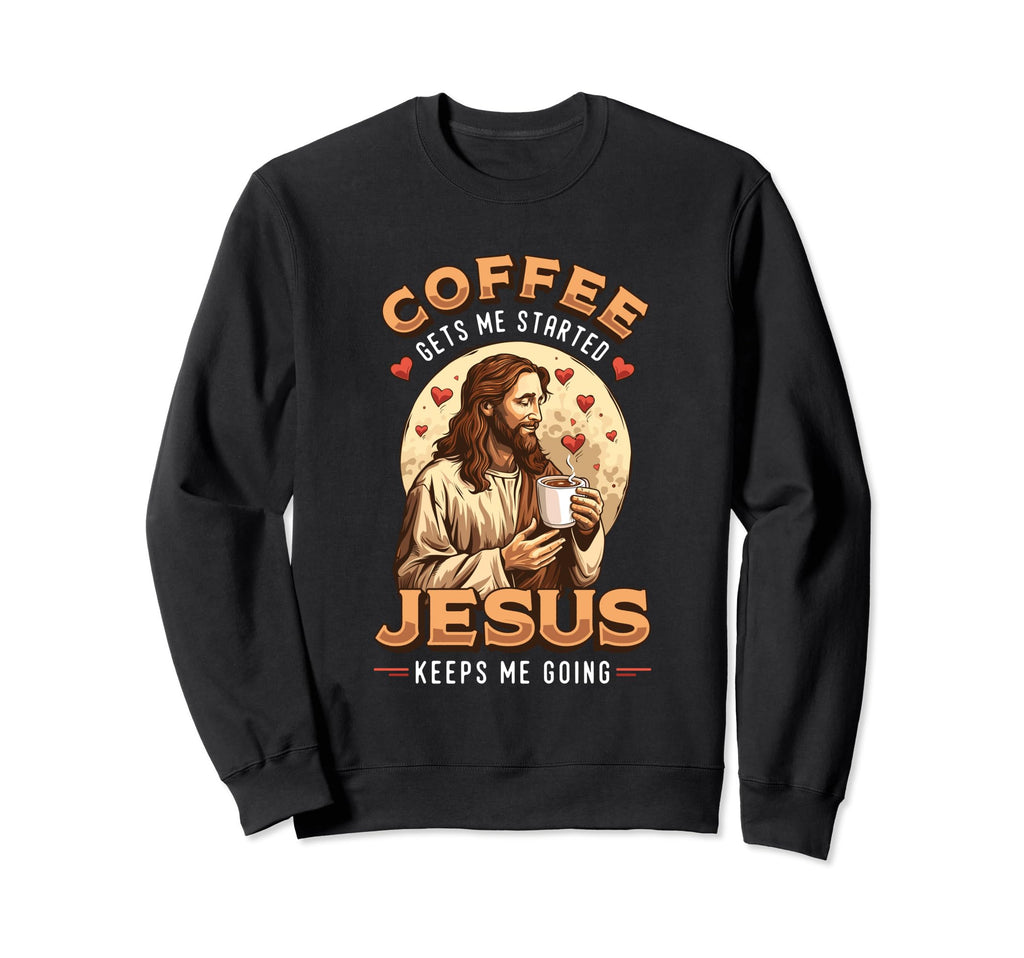 Coffee Gets Me Started Jesus Keeps Sweatshirt - Aesthetic Graphic Unisex - T-Shirt, Sweatshirt, Hoodie