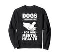 Dogs Are My Mental Health Sweatshirt - Minimalist Print Men Women - T-Shirt, Sweatshirt, Hoodie