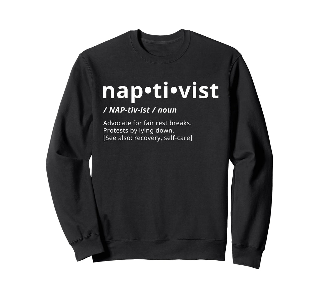 Naptivist Definition Funny Sweatshirt - Casual Everyday Wear Men Women - T-Shirt, Sweatshirt, Hoodie