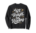 Not Tonight Im Reading Moon And Stars Sweatshirt - Novelty Apparel Unisex - T-Shirt, Sweatshirt, Hoodie