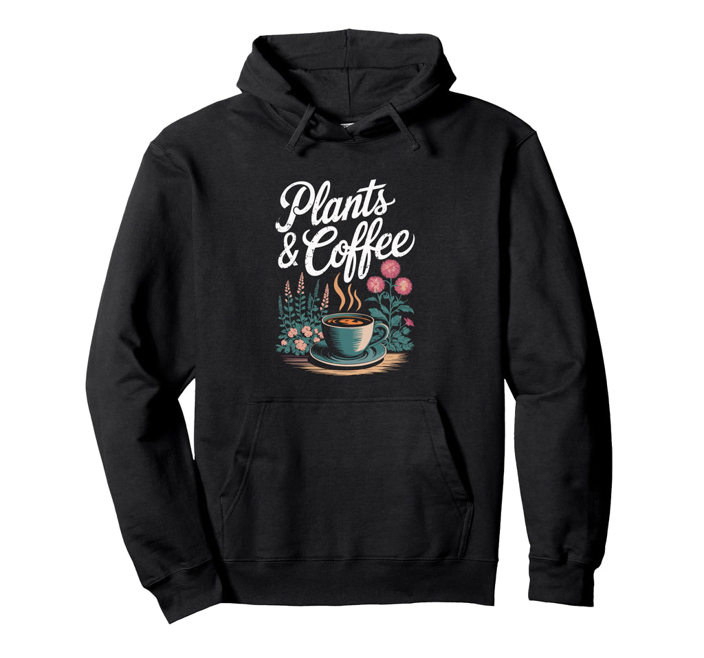Plants Coffee Funny Gardening Hoodie - Casual Everyday Wear Unisex - T-Shirt, Sweatshirt, Hoodie