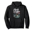 Plants Coffee Funny Gardening Hoodie - Casual Everyday Wear Unisex - T-Shirt, Sweatshirt, Hoodie