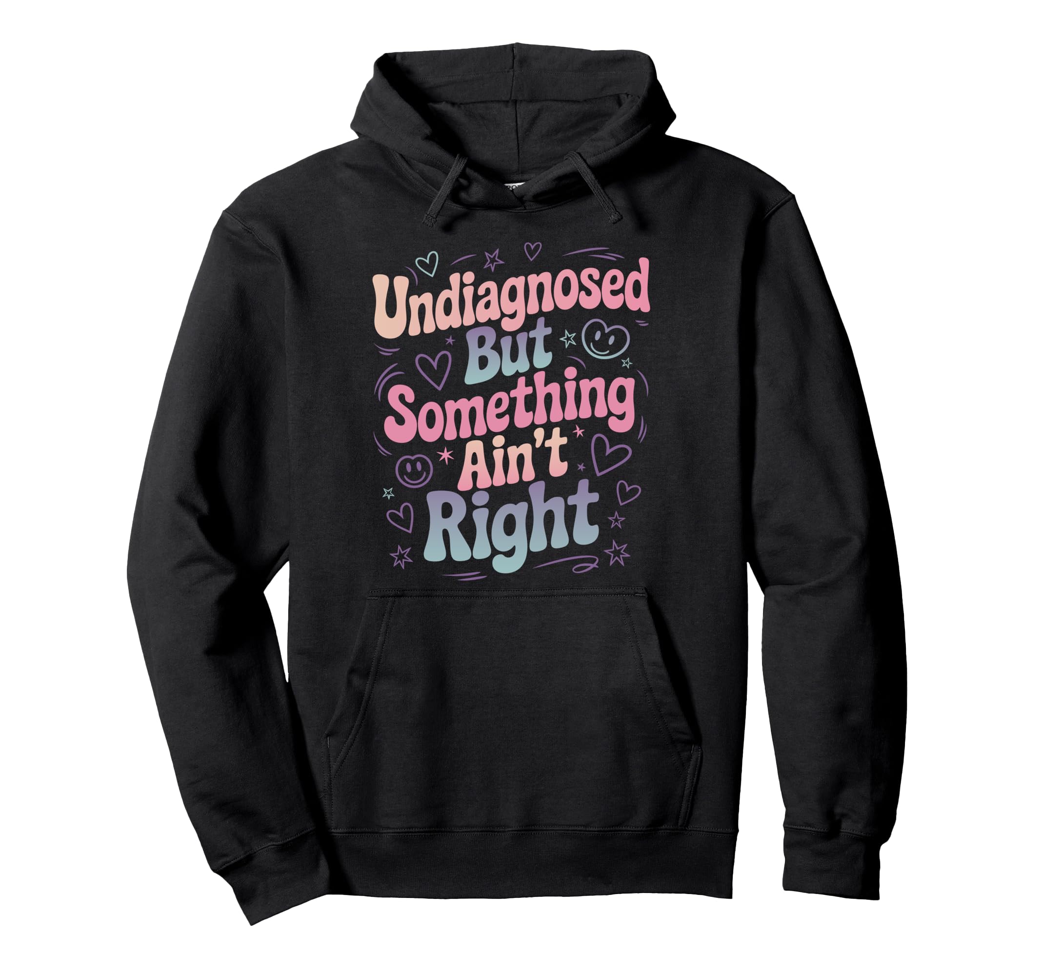 Undiagnosed But Something Aint Right Hoodie - Custom Art Print Unisex - T-Shirt, Sweatshirt, Hoodie