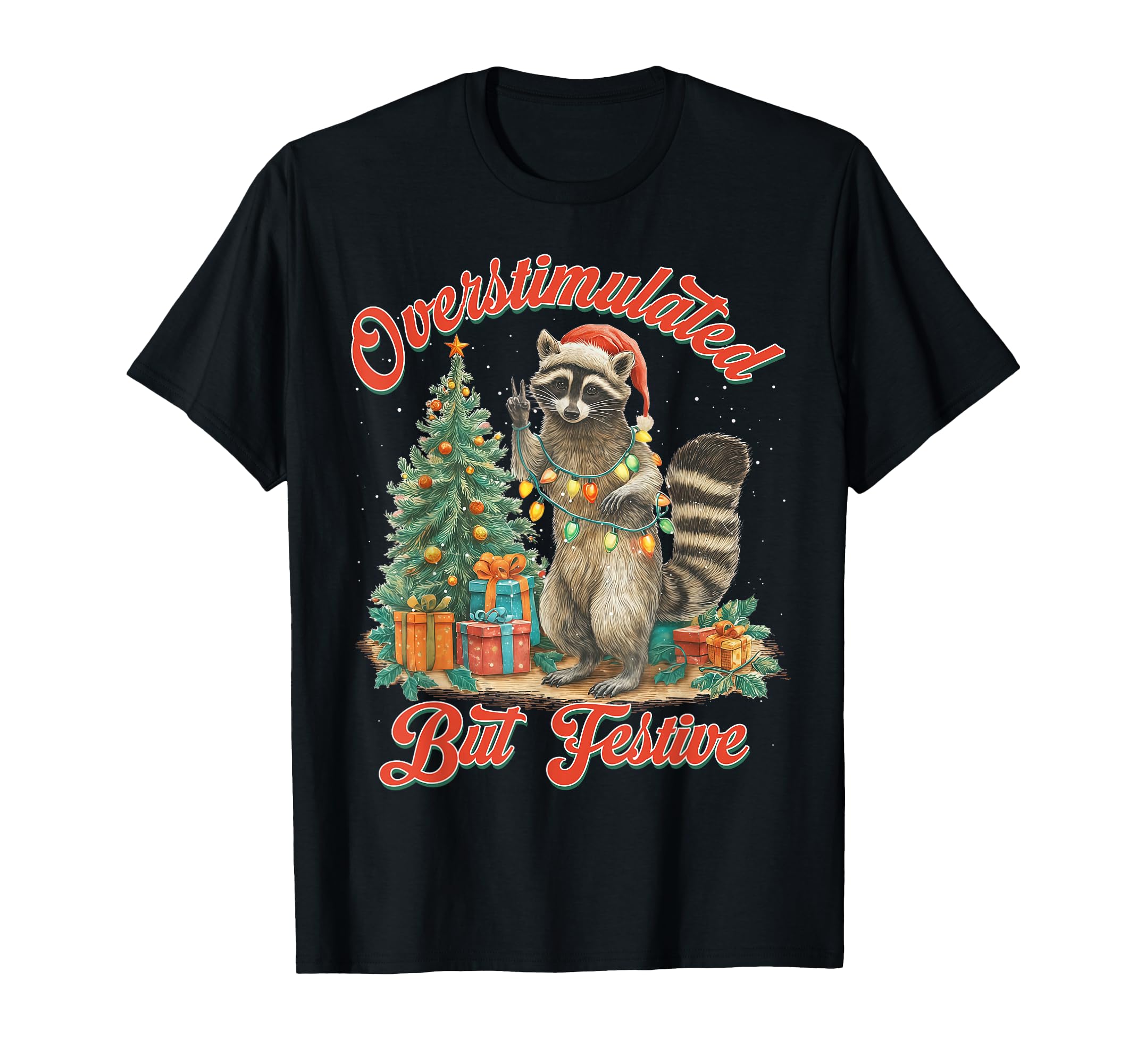 Overstimulated But Festive Funny Raccoon T-Shirt - Trendy Graphic Unisex - T-Shirt, Sweatshirt, Hoodie