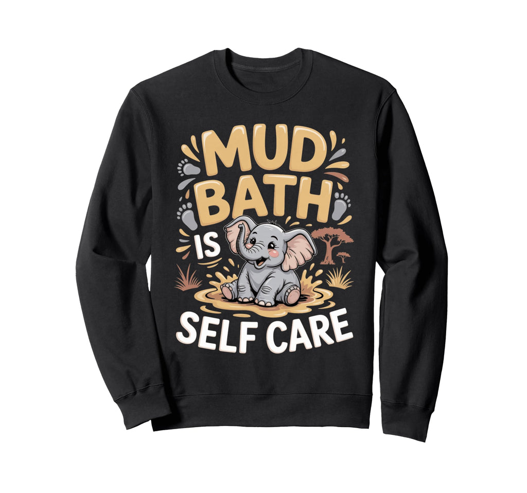 Mud Bath Is Self Care Elephant Sweatshirt - Aesthetic Graphic for Adults - T-Shirt, Sweatshirt, Hoodie