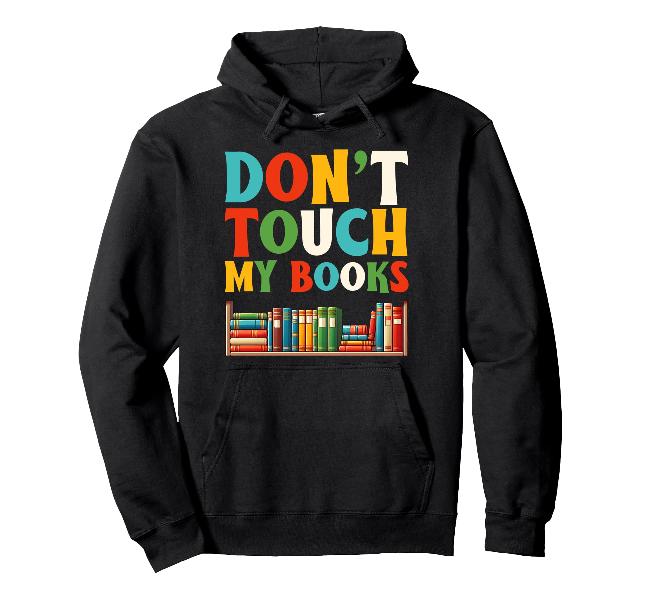 Dont Touch My Books Geek Bookworm Hoodie - Trendy Graphic Men Women - T-Shirt, Sweatshirt, Hoodie