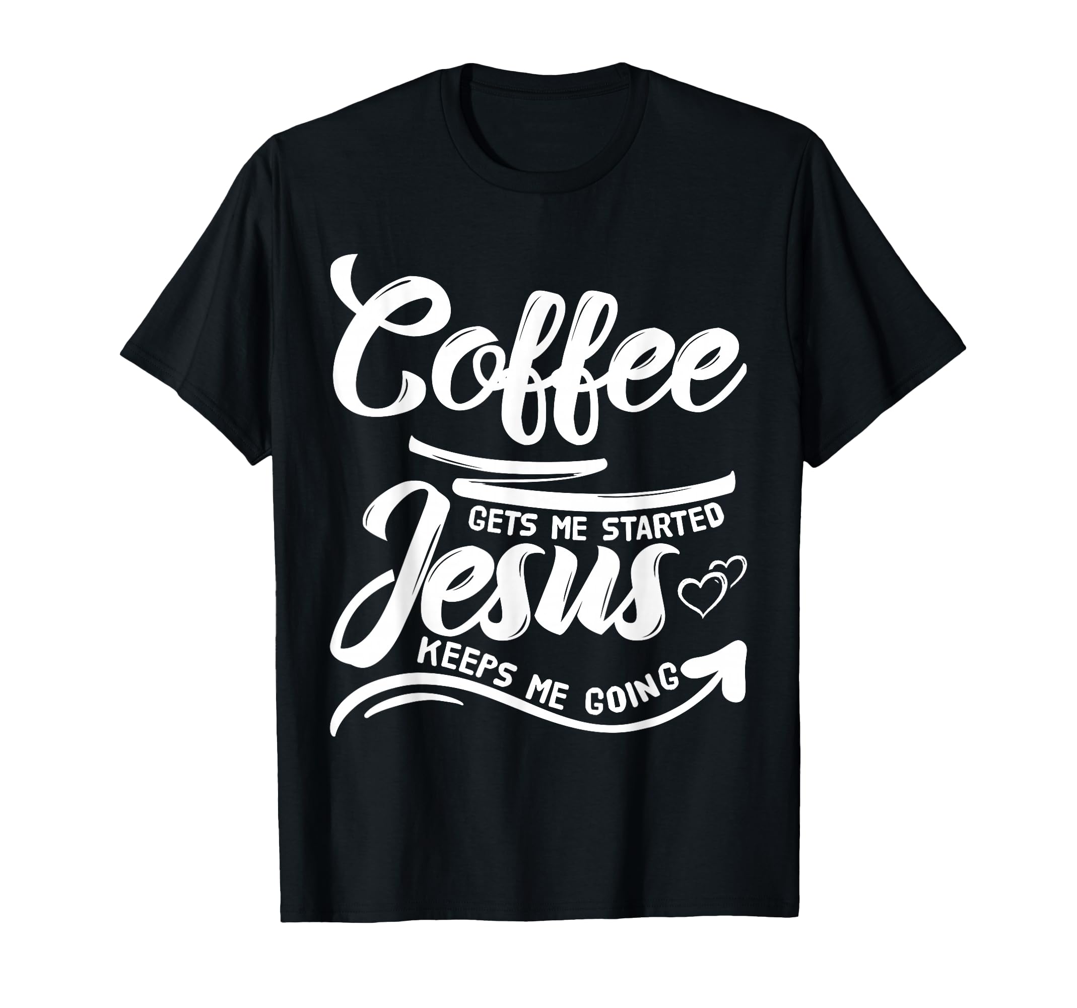 Coffee Gets Me Started Jesus Keeps Me T-Shirt - Streetwear Style Men Women - T-Shirt, Sweatshirt, Hoodie