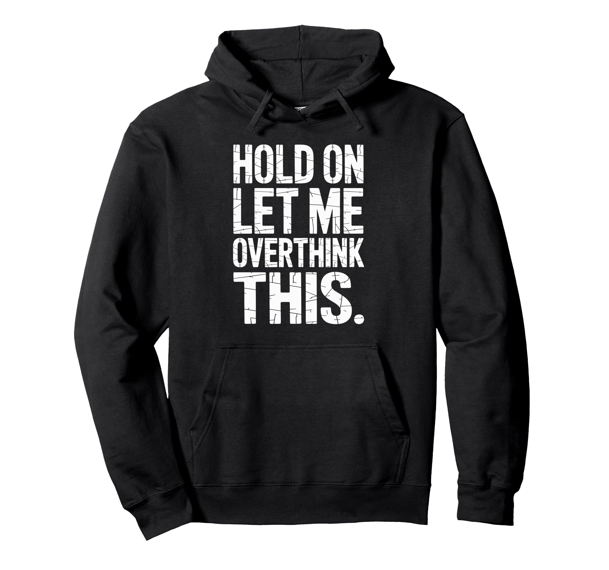 Hold Let Me Overthink This Humorous Hoodie - Trendy Graphic Men Women - T-Shirt, Sweatshirt, Hoodie