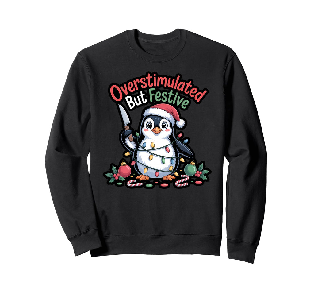 Funny Overstimulated But Festive Sweatshirt - Unique Graphic for Adults - T-Shirt, Sweatshirt, Hoodie