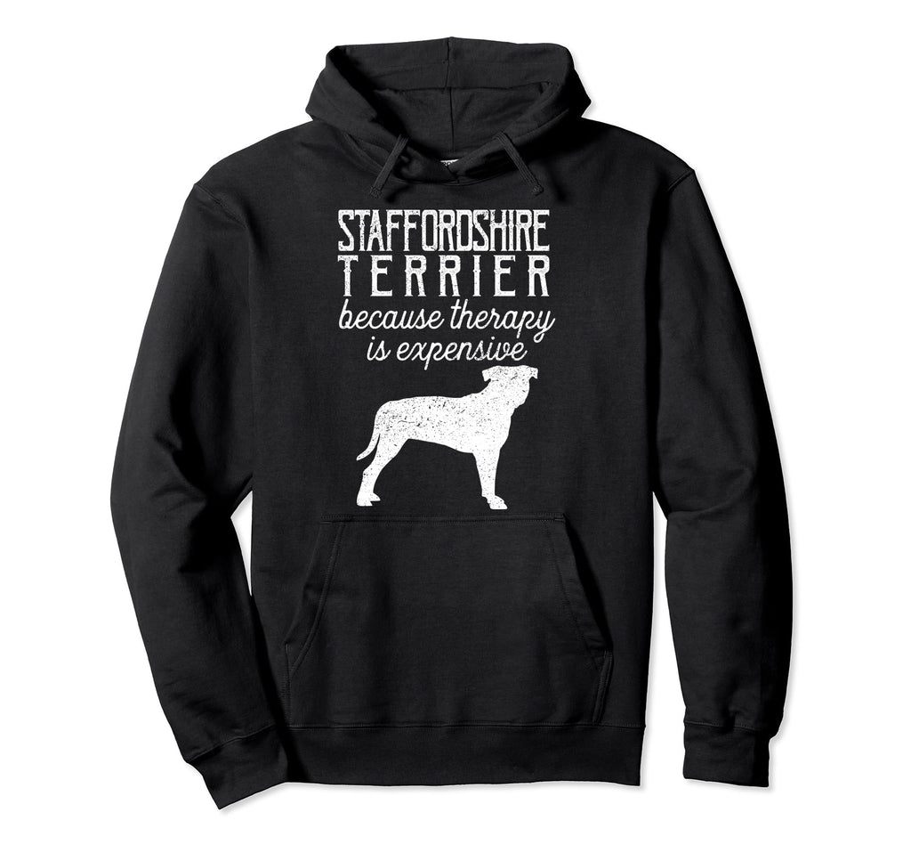 Staffordshire Terrier Because Therapy Hoodie - Unique Graphic for Adults - T-Shirt, Sweatshirt, Hoodie