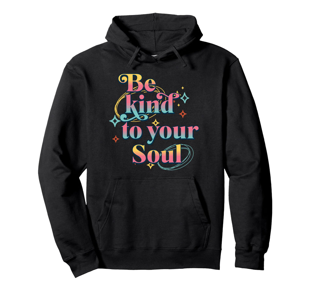 Be Kind To Your Soul Self Care Hoodie - Streetwear Style for Adults - T-Shirt, Sweatshirt, Hoodie