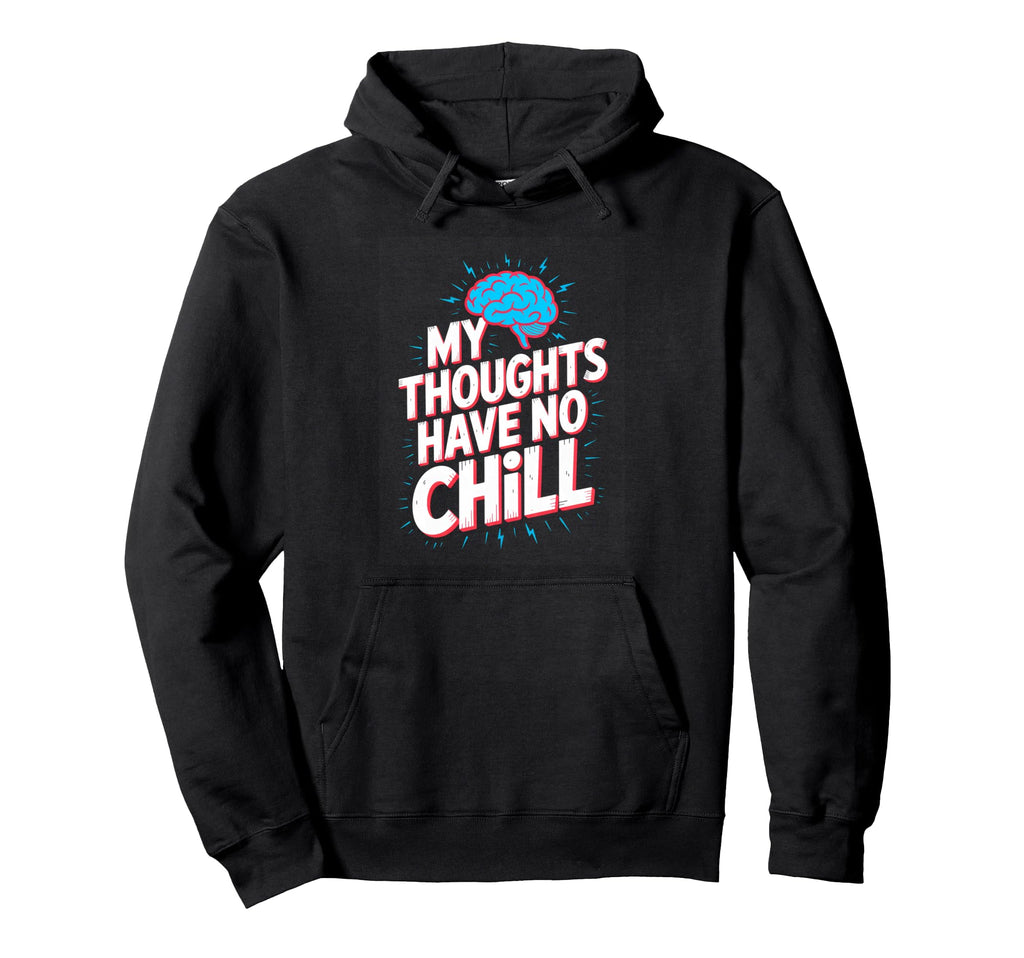 My Thoughts Have No Chill Funny Hoodie - Minimalist Print for Adults - T-Shirt, Sweatshirt, Hoodie