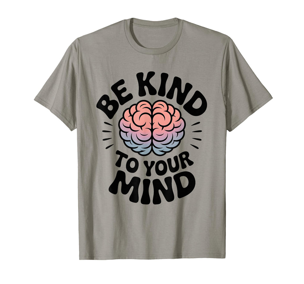 Be Kind To Your Mind Mental Health T-Shirt - Aesthetic Graphic for Adults - T-Shirt, Sweatshirt, Hoodie