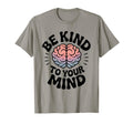 Be Kind To Your Mind Mental Health T-Shirt - Aesthetic Graphic for Adults - T-Shirt, Sweatshirt, Hoodie
