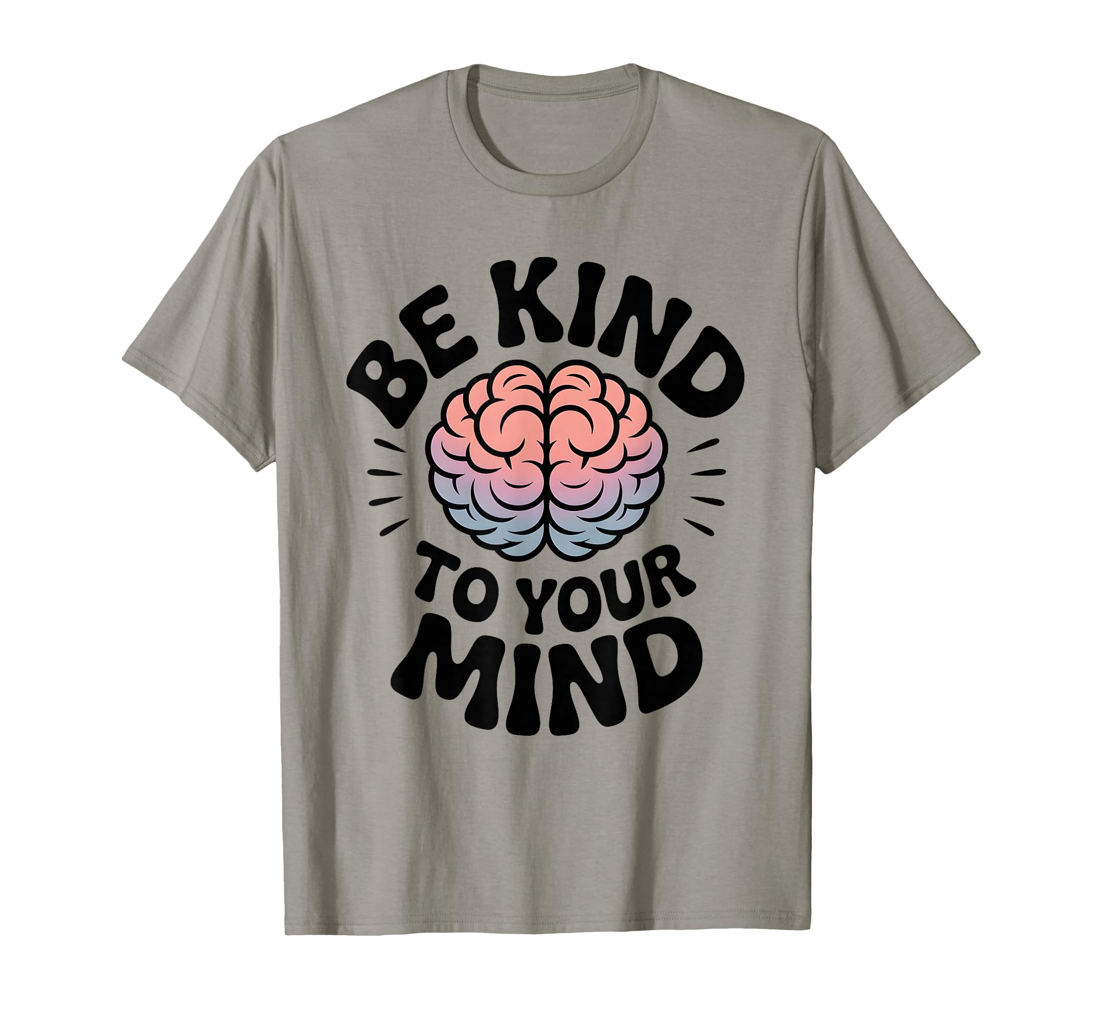Be Kind To Your Mind Mental Health T-Shirt - Aesthetic Graphic for Adults - T-Shirt, Sweatshirt, Hoodie