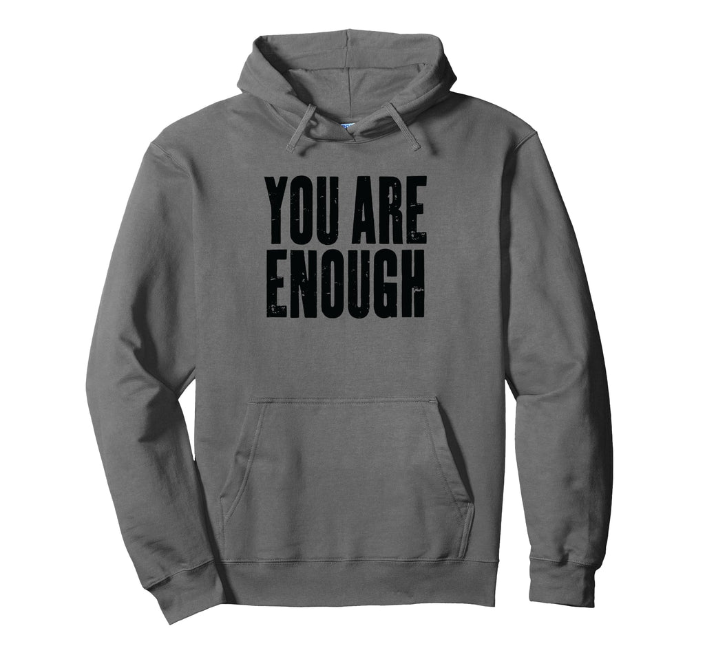 You Are Enough Motivational Text Hoodie - Minimalist Print Unisex - T-Shirt, Sweatshirt, Hoodie