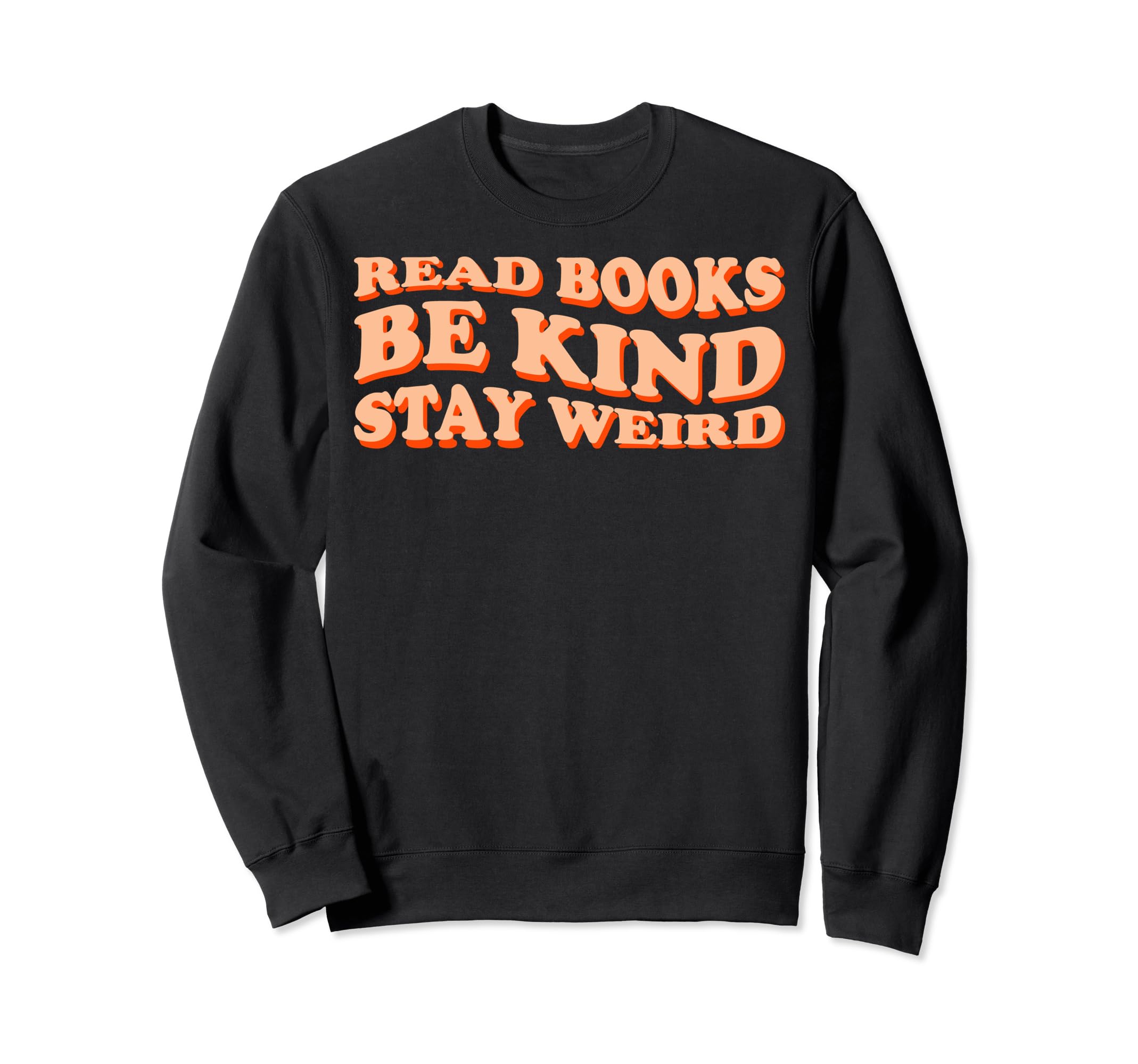 Read Books Be Kind Stay Weird Book Sweatshirt - Streetwear Style Men Women - T-Shirt, Sweatshirt, Hoodie