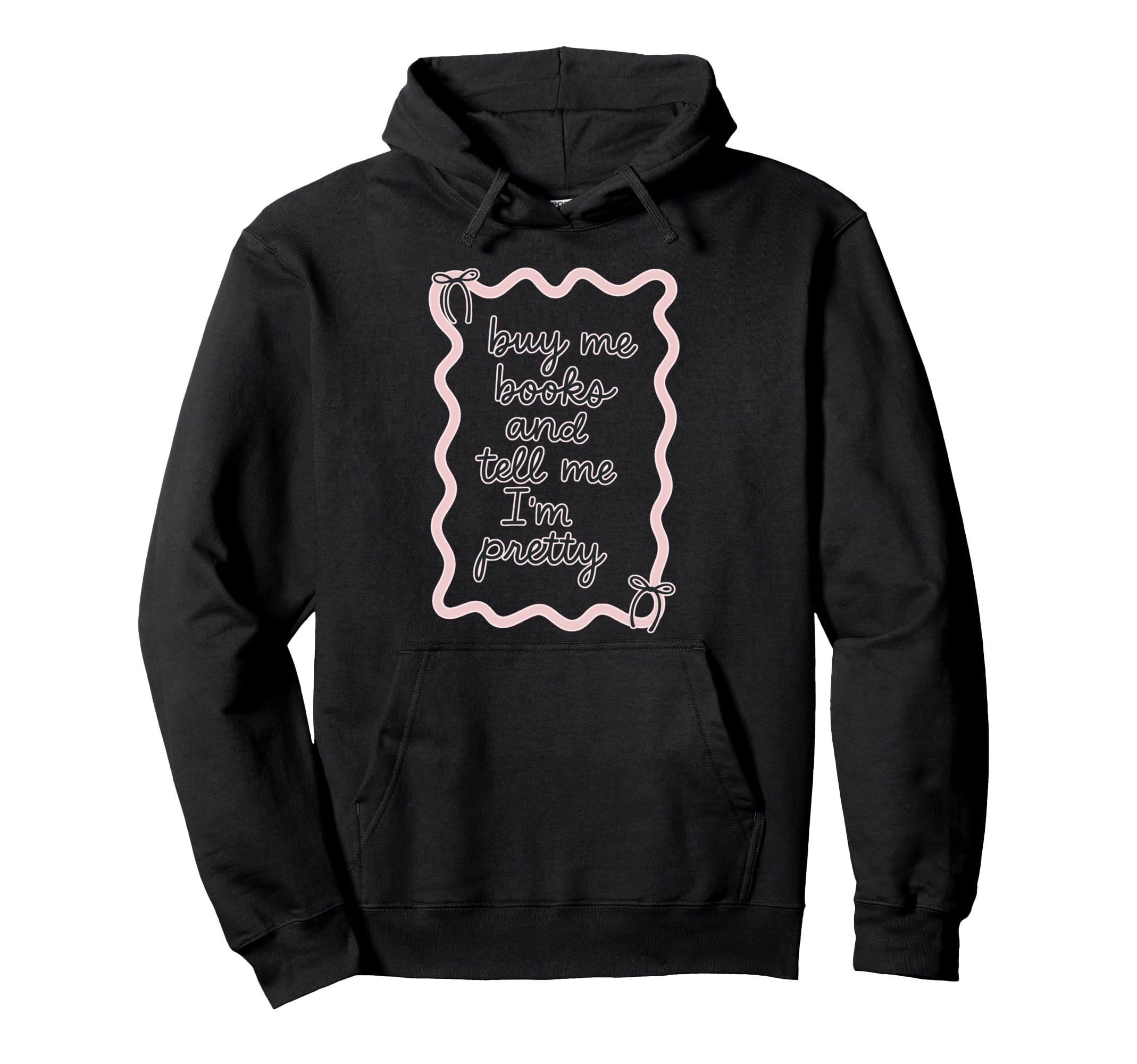Buy Me Books And Tell Me Im Pretty Book Hoodie - Trendy Graphic Unisex - T-Shirt, Sweatshirt, Hoodie